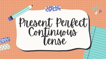 Thì Hiện tại Hoàn thành Tiếp diễn (Present Perfect Continuous)